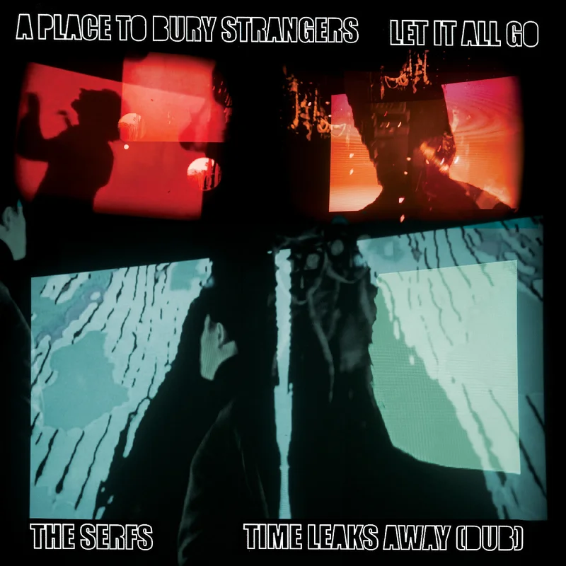 A Place To Bury Strangers A Place To Bury Strangers Let It All Go / The Serfs Time Leaks Away (Dub) 7"