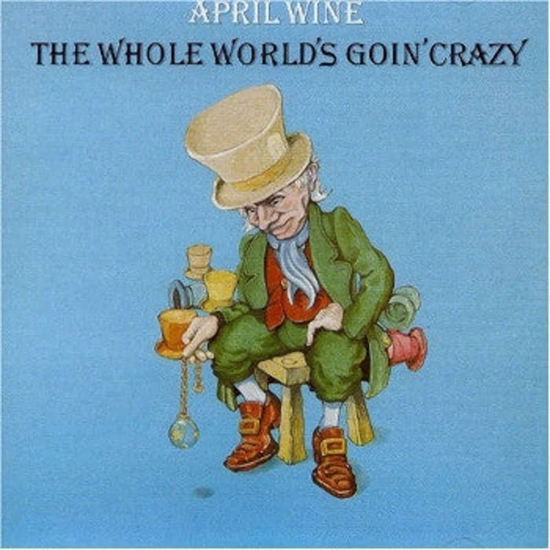 April Wine - The Whole World's Goin' Crazy