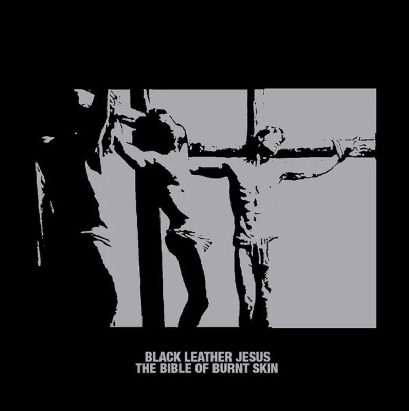 BLACK LEATHER JESUS The Bible of Burnt Skin