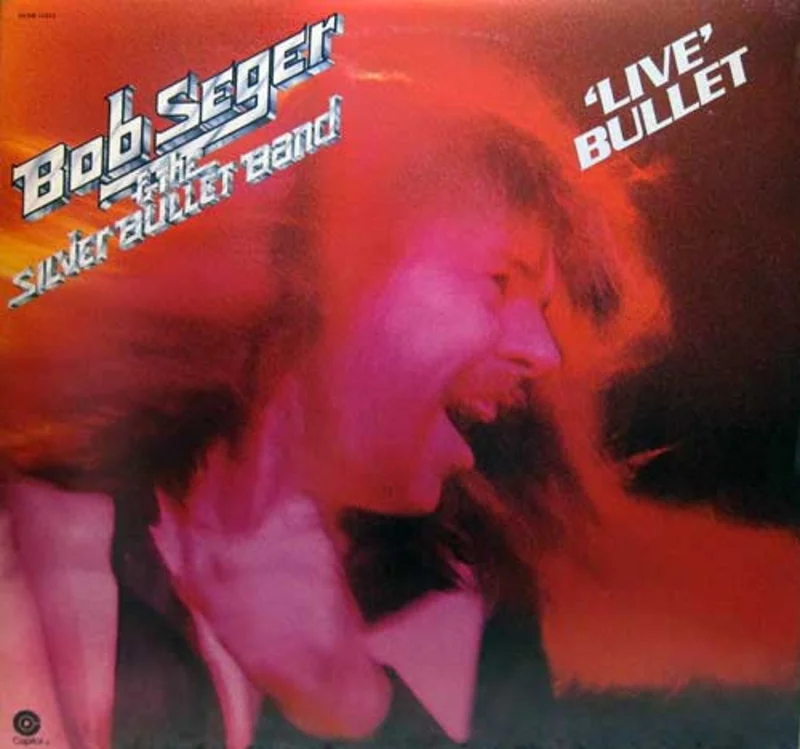 Bob Seger And The Silver Bullet Band - Live Bullet