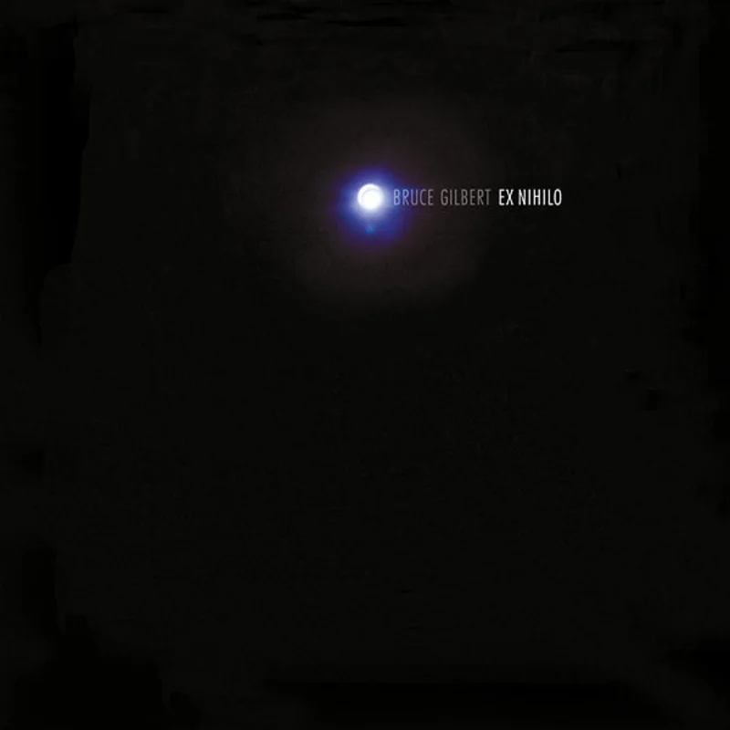 BRUCE GILBERT Ex Nihilo