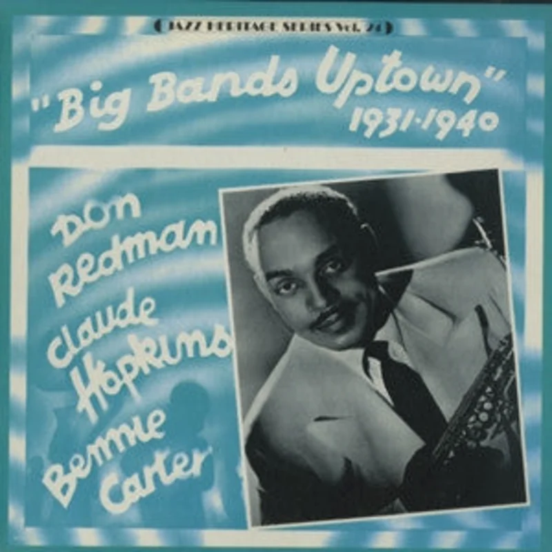 Don Redman, Claude Hopkins, Benny Carter - Big Bands Uptown 1931-1940