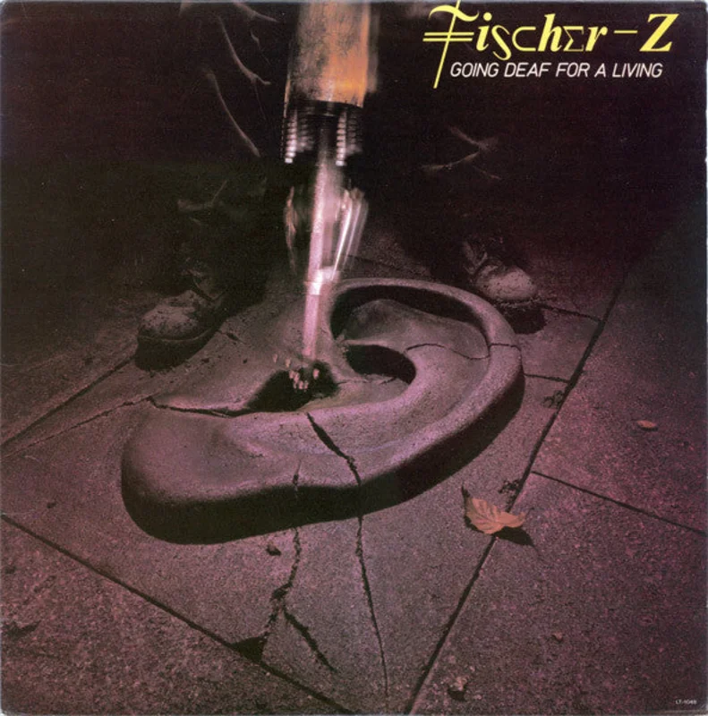 Fischer-Z - Going Deaf For A Living
