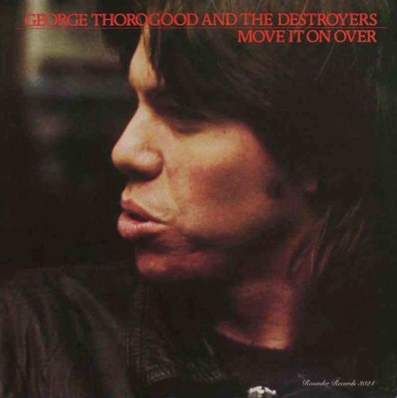 George Thorogood & The Destroyers - Move It On Over