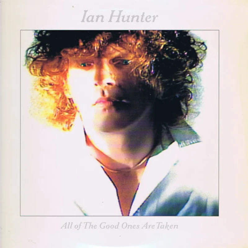 Ian Hunter - All Of The Good Ones Are Taken