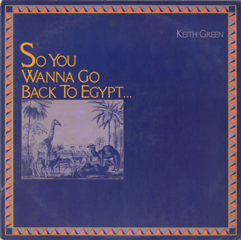 Keith Green - So You Wanna Go Back To Egypt