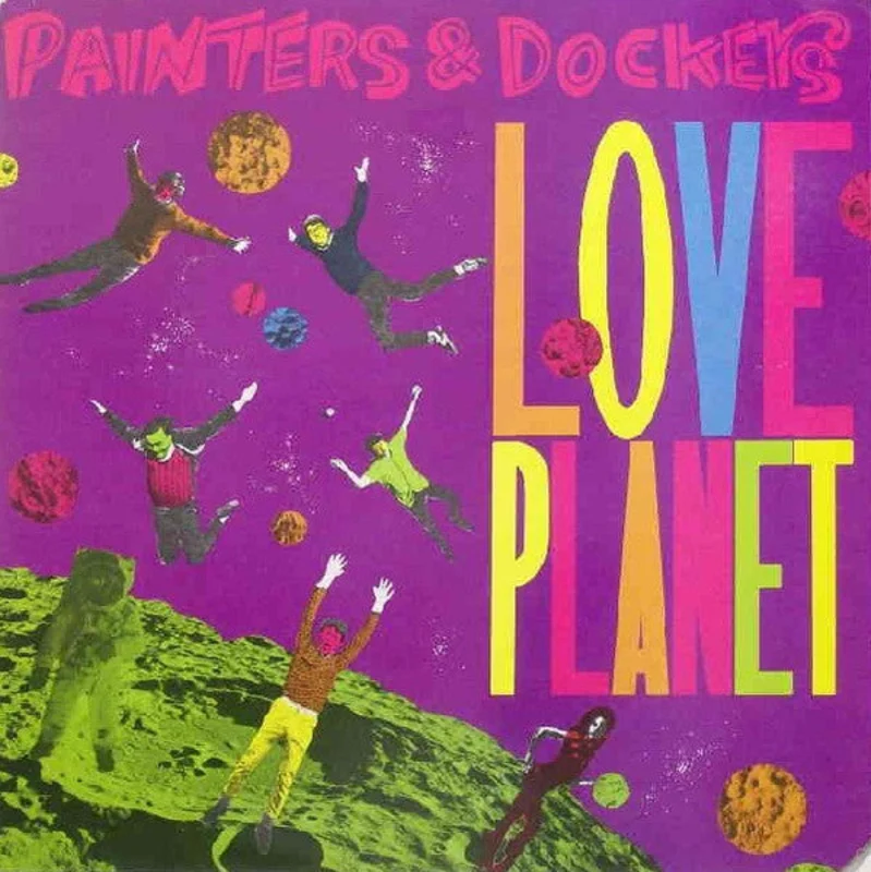 Painters And Dockers - Love Planet