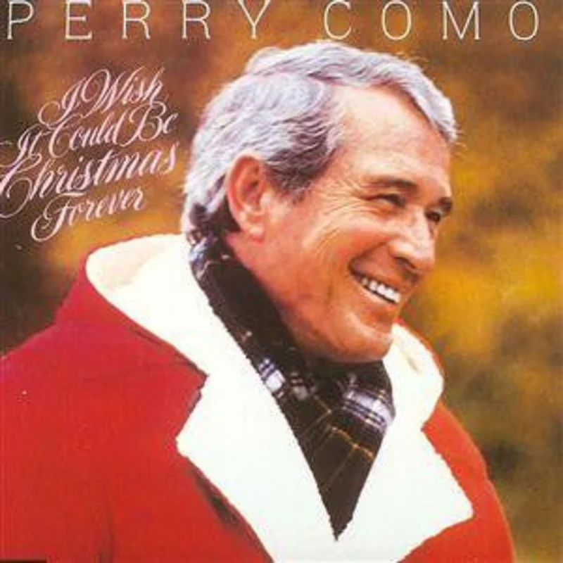 Perry Como - I Wish It Could Be Christmas Forever