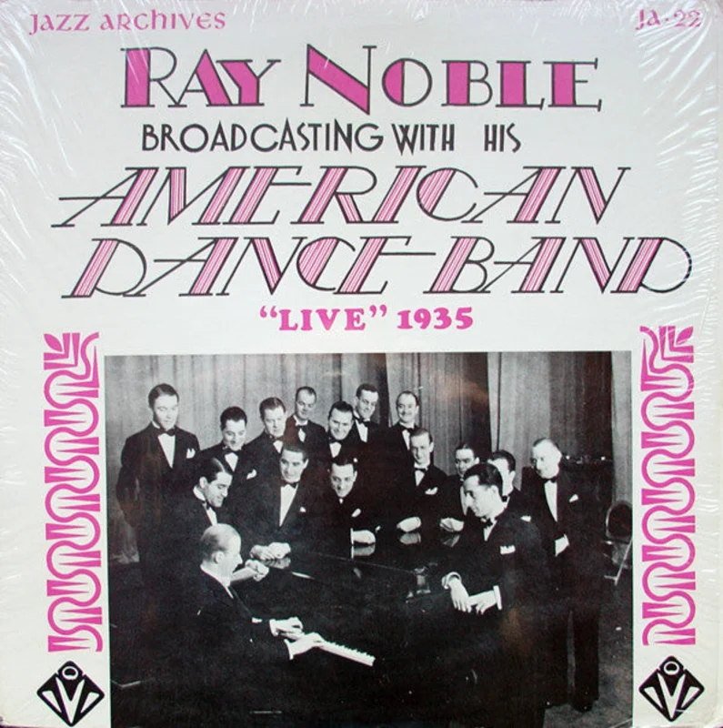 Ray Noble And His Orchestra - Ray Noble Broadcasting With His American Dance Band - "Live" 1935