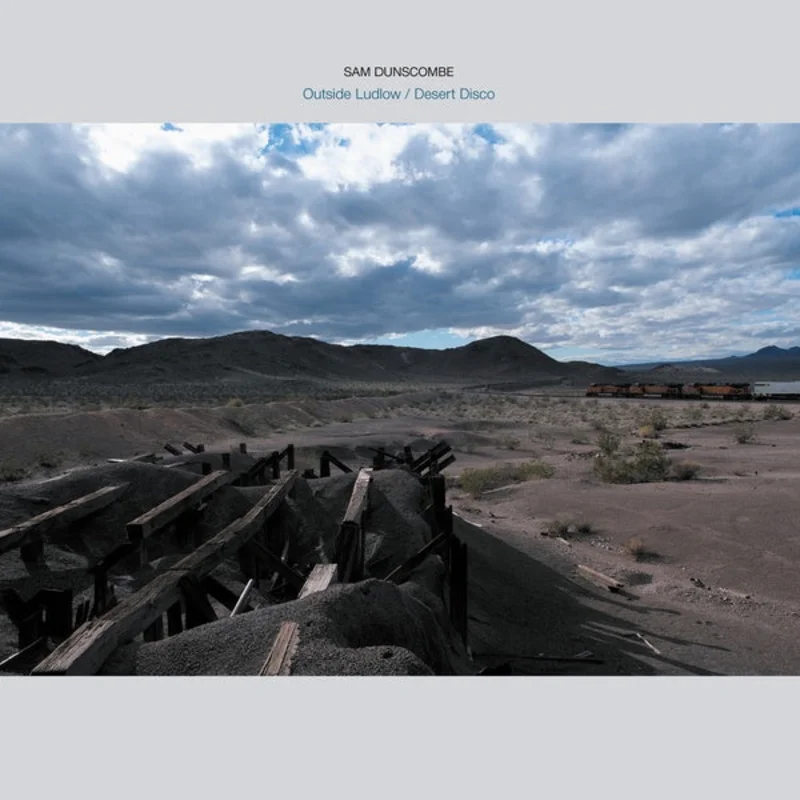 SAM DUNSCOMBE Outside Ludlow / Desert Disco
