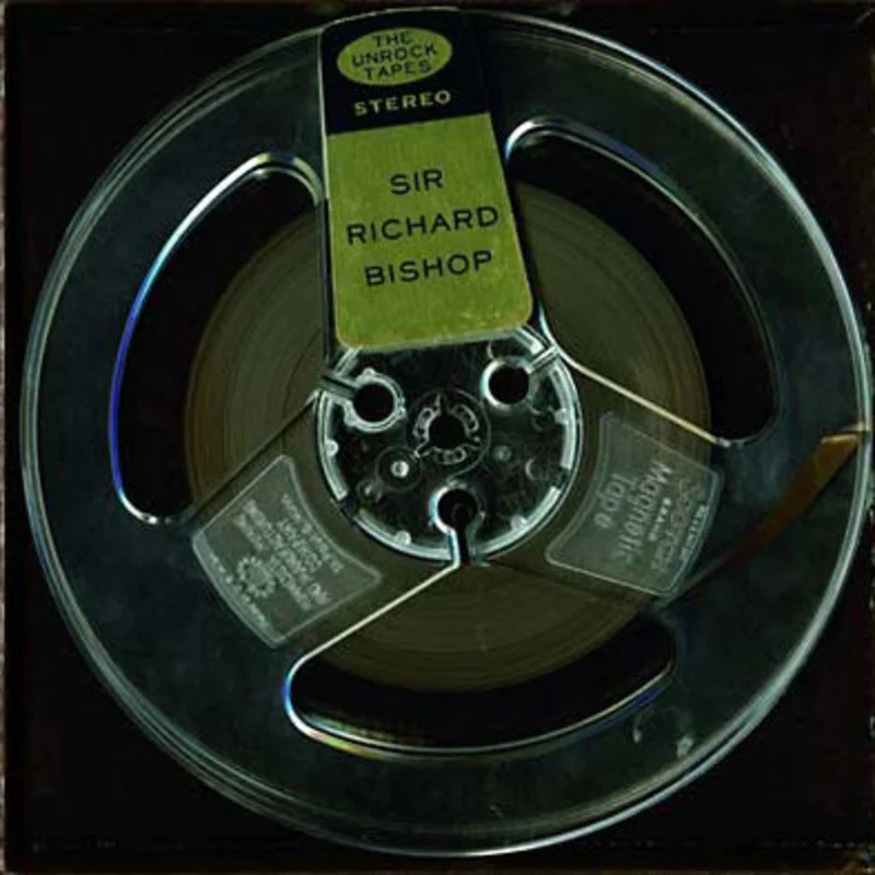 Sir Richard Bishop The Unrock Tapes