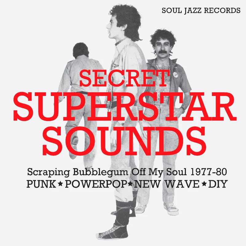 Soul Jazz Records Presents Secret Superstar Sounds - Scraping Bubblegum Off My Soul 1977-80: Punk Powerpop New Wave Diy