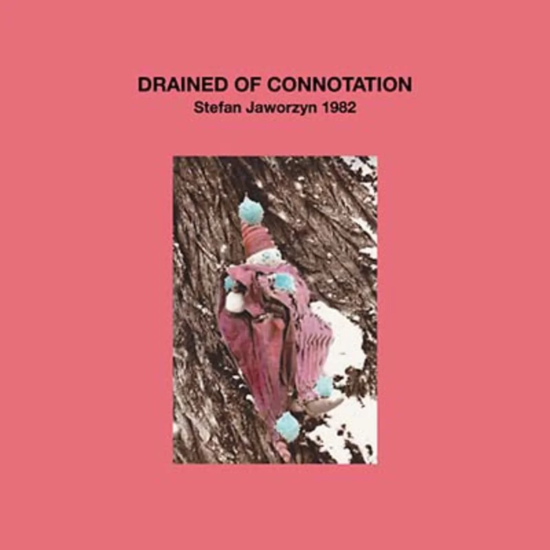 STEFAN JAWORZYN Drained of Connotation