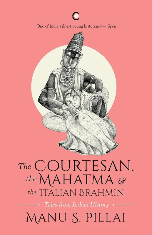 The Courtesan, The Mahatma And The Italian Brahmin: Tales From Indian History [BOOK]