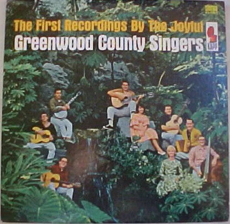 The Greenwood County Singers - The First Recordings By The Joyful Greenwood County Singers