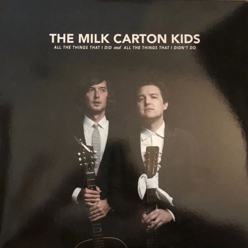 The Milk Carton Kids - All The Things That I Did And All The Things That I Didn't Do