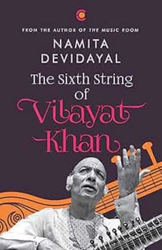 The Sixth String of Vilayat Khan : Namita Devidayal [BOOK]