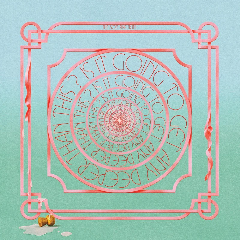 The Soft Pink Truth Is It Going To Get Any Deeper Than This?