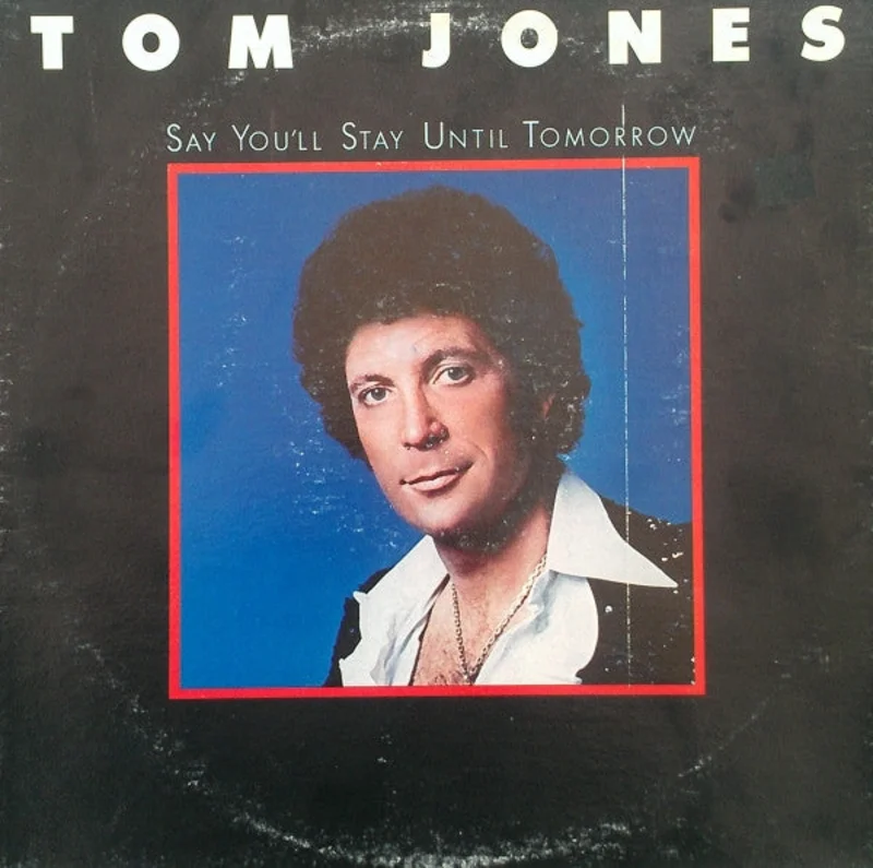 Tom Jones - Say You'll Stay Until Tomorrow